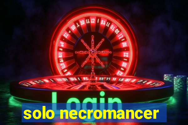 solo necromancer